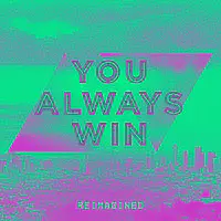 You Always Win (Reimagined)