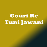 Gouri Re Tuni Jawani