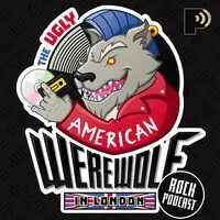 The Ugly American Werewolf in London Rock Podcast - season - 1
