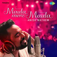 Maula Mere Maula - Anish Mathew