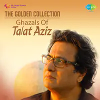 The Golden Collection - Ghazals Of Talat Aziz