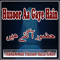 Huzoor Aa Gaye Hain