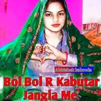 Bol Bol R Kabutar Jangla Me