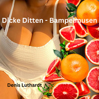 Dicke Ditten _ Bampelmusen