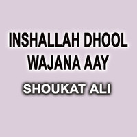 Inshallah Dhool Wajana Aay