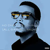 No One Time Loving (All Day All Night)