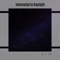 Interested In Daylight Best 22