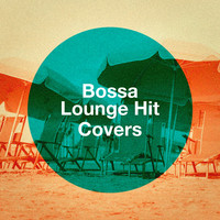 Bossa Lounge Hit Covers