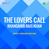 The Lovers Call Khansahib Rais Khan