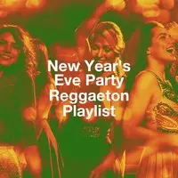 New Year's Eve Party Reggaeton Playlist