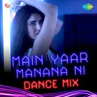 Main Yaar Manana Ni Dance Mix