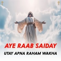 Aye Raab Saiday Utay Apna Raham Wakha ( " ZABOOR 67 " )