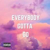 Everybody Gotta Go