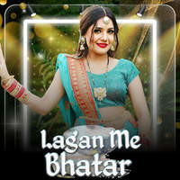 Lagan Me Bhatar