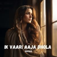 Ik Vaari Aaja Dhola