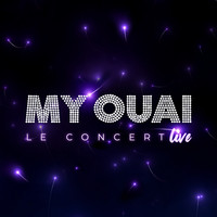 My Ouai Le Concert (Live)