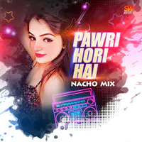 Pawri Hori Hai Nacho Mix