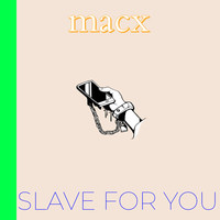 Slave for You
