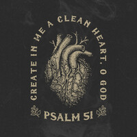 Psalm 51 (Create in Me a Clean Heart, O God)