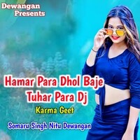 Hamar Para Dhol Baje Tuhar Para Dj Karma Geet