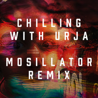 Chilling With Urja (Mosillator Remix)