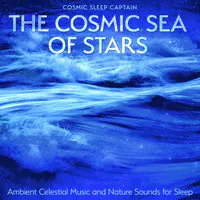 The Cosmic Sea of Stars: Ambient Celestial Music and Nature Sounds for Sleep