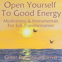 Open Yourself to Good Energy - Meditations & Instrumentals for Self-Transformation