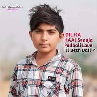 DIL KA HAAl Sunaja Padbali Love Ki Beth Dali P