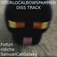 Yourlocalbowspammer Diss Track (Sync Edition)