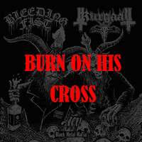 Burn on His Cross (Split)