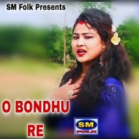 O BONDHU RE