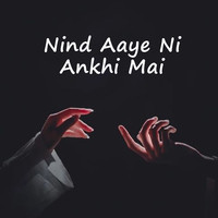 Nind Aaye Ni Ankhi Mai