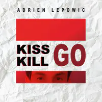 Kiss, Kill, Go