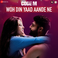 Woh Din Yaad Aande Ne (From "Code M") (Original Motion Picture Soundtrack)
