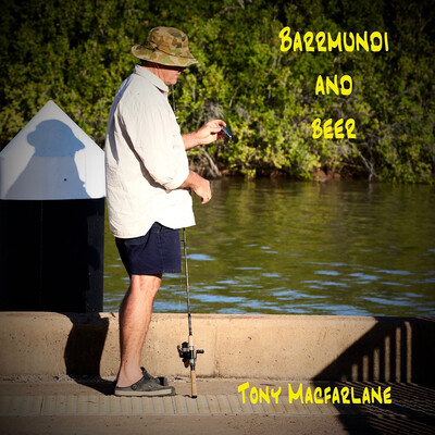 Barramundi and Beer Song|Tony Macfarlane|Barramundi and Beer| Listen to