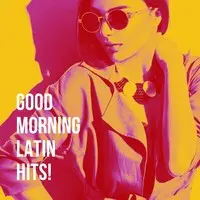 Good Morning Latin Hits!