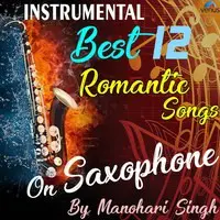 Best 12  Romantic Instrumental Songs On Saxophone By Manohari Singh