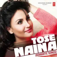 Tose Naina (Romantic Songs)