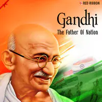 Gandhi - The Father Of Nation