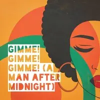 Gimme! Gimme! Gimme! (A Man After Midnight)