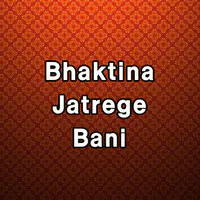 Bhaktina Jatrege Bani