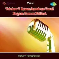 Trichur V Ramachandran Vocal Ragam Tanam Pallavi