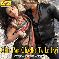 Chit Par Chadhe Ta Le Jayi