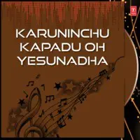 Karuninchu Kapadu Oh Yesunadha