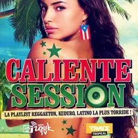 Caliente Session (La playlist Reggaeton, Kuduro, Latino la plus torride !)