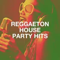 Reggaeton House Party Hits