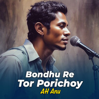 Bondhu Re Tor Porichoy