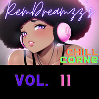 Remdreamzz's Chill Corner, Vol. 11