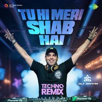 Tu Hi Meri Shab Hai - Techno Remix