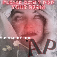 Please Don´T Pop Your Brain